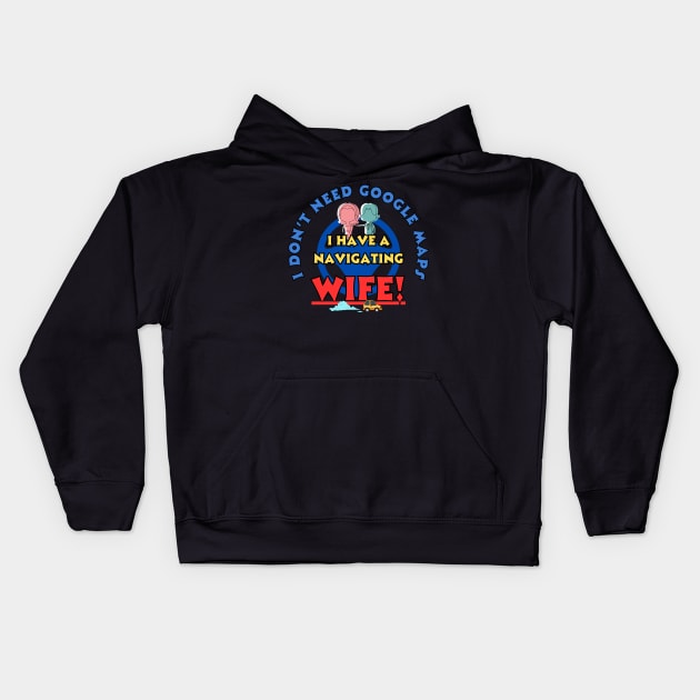 Funny Travel Google Navigating wife system Kids Hoodie by Shean Fritts 